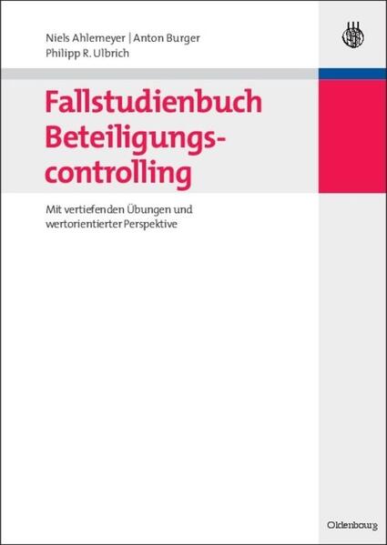Fallstudienbuch Beteiligungscontrolling - Anton Burger/ Philipp Ulbrich/ Niels Ahlemeyer