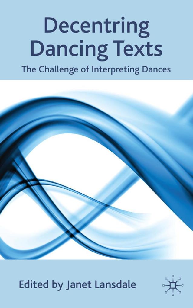 Decentring Dancing Texts: The Challenge of Interpreting Dances
