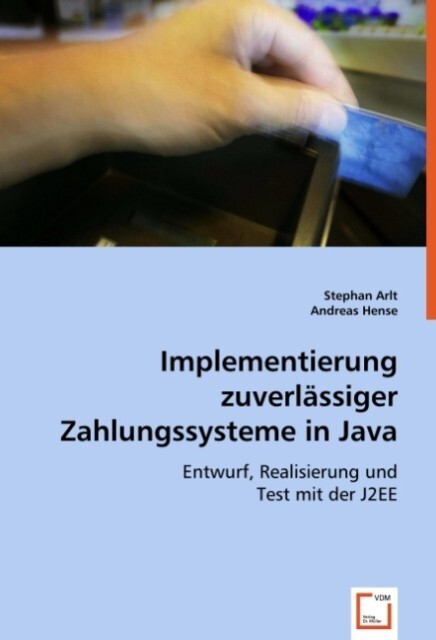 Implementierung zuverlässiger Zahlungssysteme in Java - Stephan Arlt/ Andreas Hense