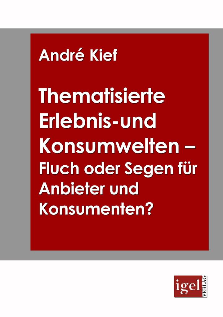 Thematisierte Erlebnis- und Konsumwelten - Fluch oder Segen für Anbieter und Konsumenten?
