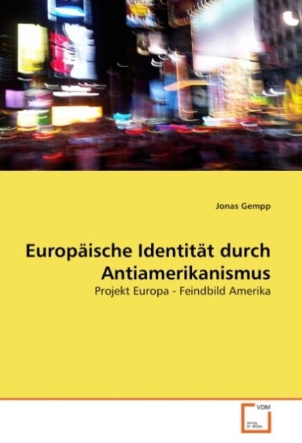 Europäische Identität durch Antiamerikanismus - Jonas Gempp