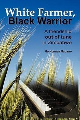 White Farmer Black Warrior: A Friendship Out of Tune in Zimbabwe