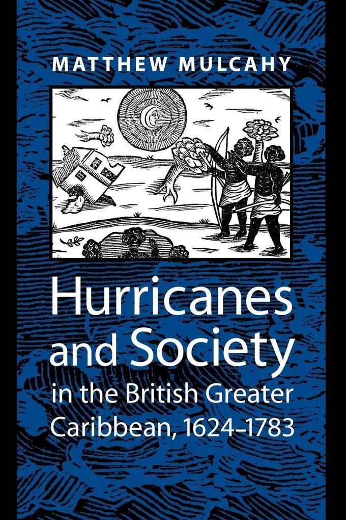 Hurricanes and Society in the British Greater Caribbean 1624-1783