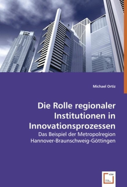 Die Rolle regionaler Institutionen in Innovationsprozessen - Michael Ortiz
