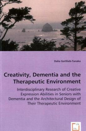 Creativity Dementia and the Therapeutic Environment