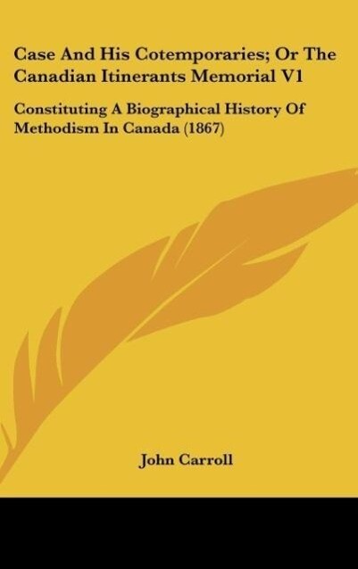 Case And His Cotemporaries; Or The Canadian Itinerants Memorial V1