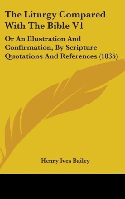 The Liturgy Compared With The Bible V1 - Henry Ives Bailey