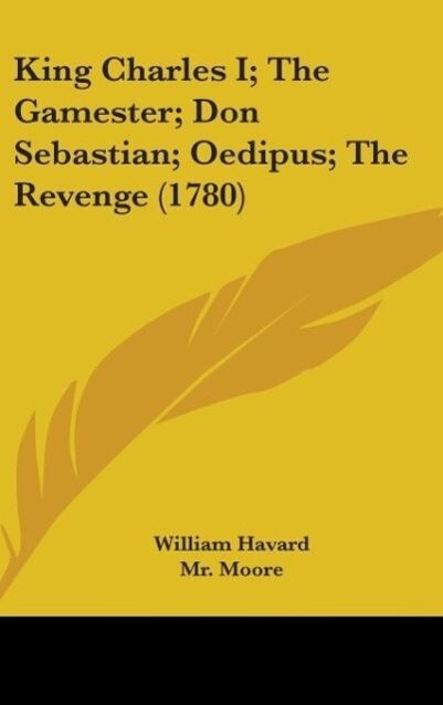 King Charles I; The Gamester; Don Sebastian; Oedipus; The Revenge (1780) - William Havard/ John Dryden/ Moore