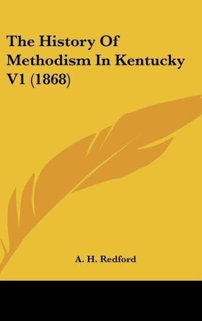 The History Of Methodism In Kentucky V1 (1868) - A. H. Redford