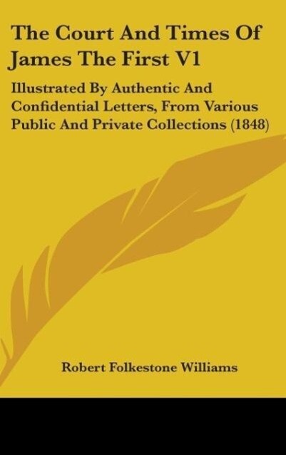 The Court And Times Of James The First V1 als Buch von Robert Folkestone Williams - Robert Folkestone Williams