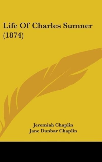 Life Of Charles Sumner (1874) als Buch von Jeremiah Chaplin, Jane Dunbar Chaplin - Jeremiah Chaplin, Jane Dunbar Chaplin