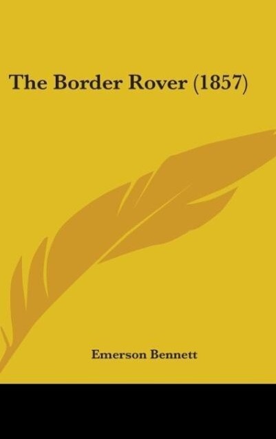 The Border Rover (1857) als Buch von Emerson Bennett - Emerson Bennett