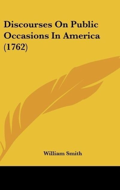 Discourses On Public Occasions In America (1762) als Buch von William Smith - William Smith