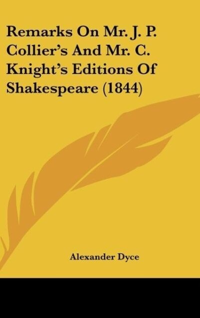 Remarks On Mr. J. P. Collier‘s And Mr. C. Knight‘s Editions Of Shakespeare (1844)