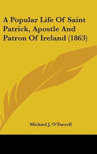 A Popular Life Of Saint Patrick Apostle And Patron Of Ireland (1863)