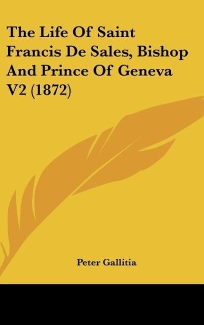 The Life Of Saint Francis De Sales Bishop And Prince Of Geneva V2 (1872)