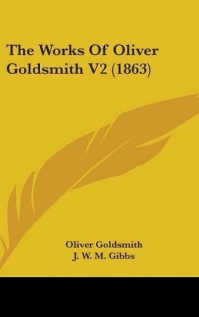 The Works Of Oliver Goldsmith V2 (1863) - Oliver Goldsmith