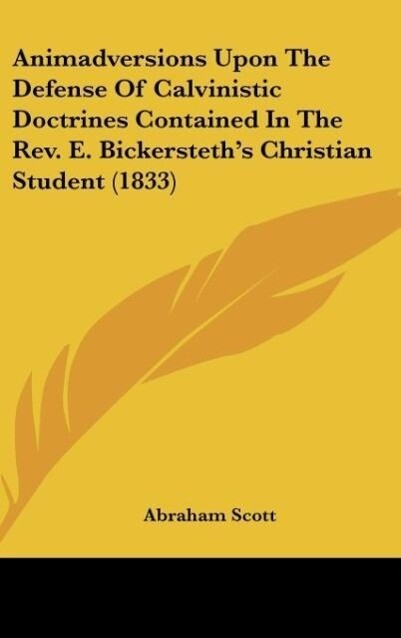 Animadversions Upon The Defense Of Calvinistic Doctrines Contained In The Rev. E. Bickersteth‘s Christian Student (1833)