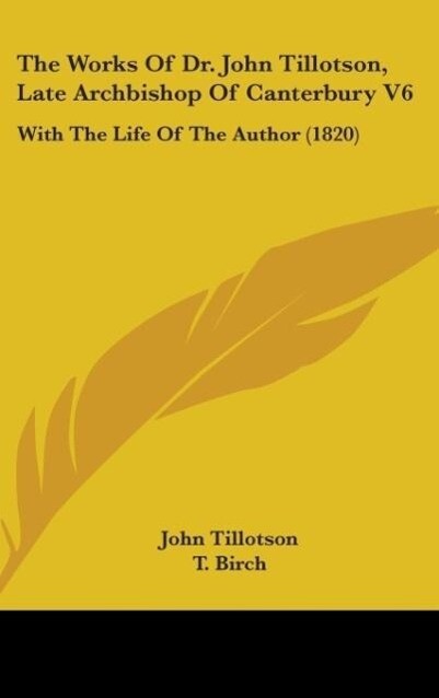 The Works Of Dr. John Tillotson Late Archbishop Of Canterbury V6
