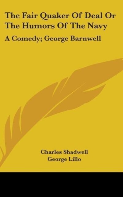 The Fair Quaker Of Deal Or The Humors Of The Navy - Charles Shadwell/ George Lillo/ G. Colman