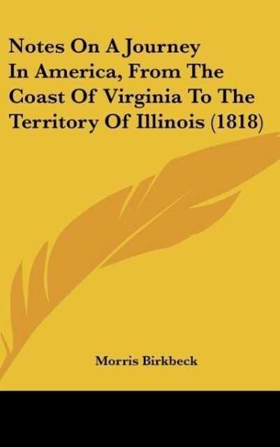 Notes On A Journey In America From The Coast Of Virginia To The Territory Of Illinois (1818)