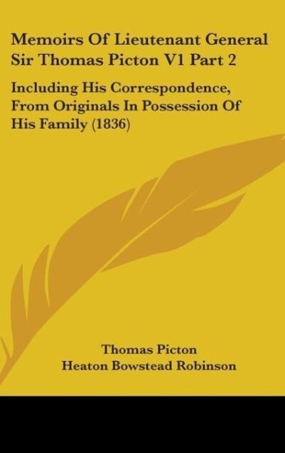 Memoirs Of Lieutenant General Sir Thomas Picton V1 Part 2 - Thomas Picton/ Heaton Bowstead Robinson