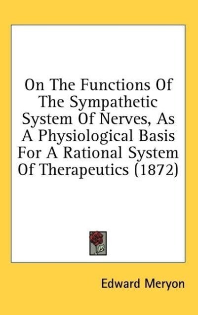 On The Functions Of The Sympathetic System Of Nerves As A Physiological Basis For A Rational System Of Therapeutics (1872)