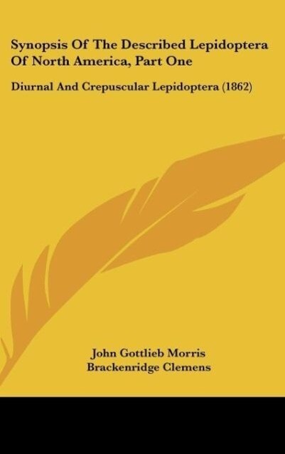 Synopsis Of The Described Lepidoptera Of North America Part One - John Gottlieb Morris