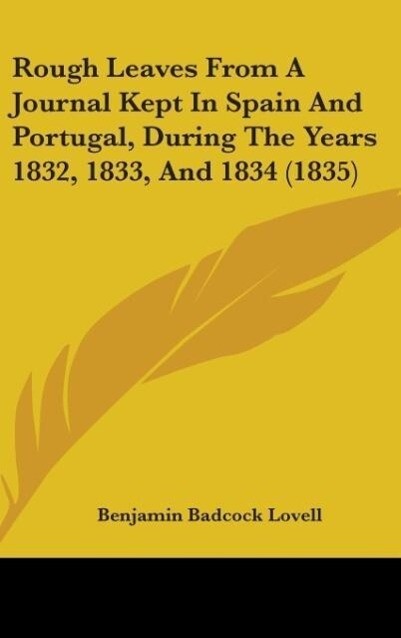 Rough Leaves From A Journal Kept In Spain And Portugal During The Years 1832 1833 And 1834 (1835)