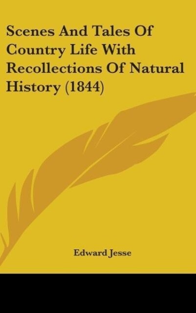 Scenes And Tales Of Country Life With Recollections Of Natural History (1844)