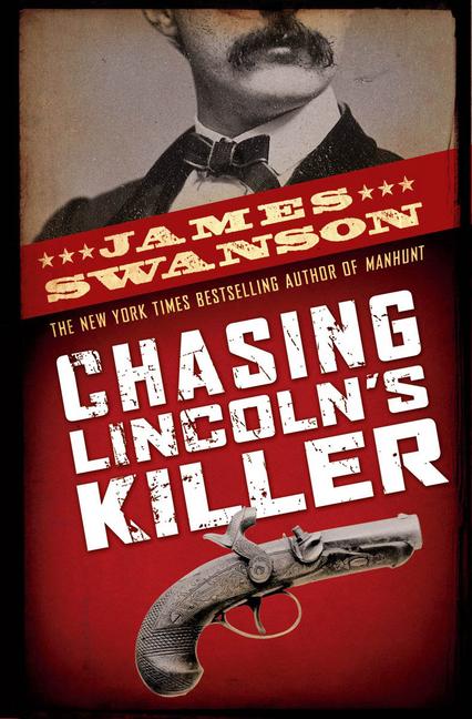 Chasing Lincoln‘s Killer: The Search for John Wilkes Booth