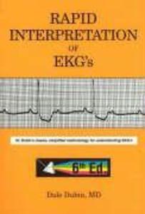 Rapid Interpretation of EKG‘s: Dr. Dubin‘s Classic Simplified Methodology for Understanding EKG‘s