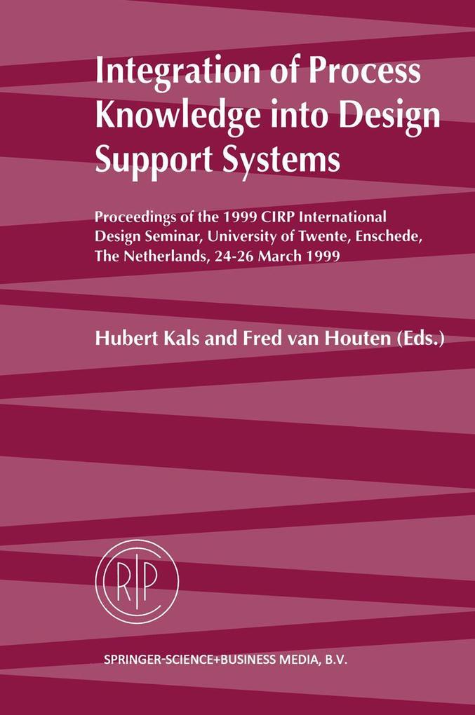 Integration of Process Knowledge Into Design Support Systems: Proceedings of the 1999 Cirp International Design Seminar University of Twente Ensched
