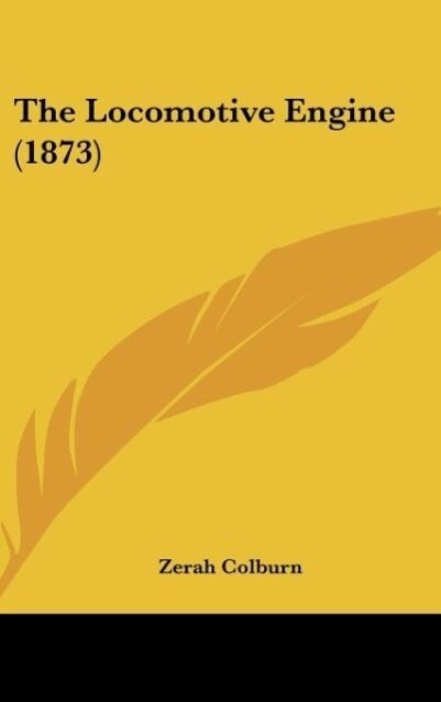 The Locomotive Engine (1873) als Buch von Zerah Colburn - Zerah Colburn