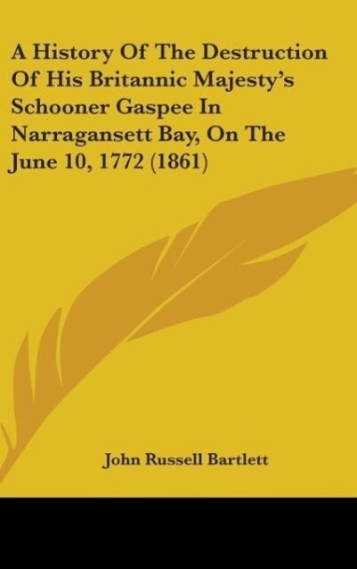 A History Of The Destruction Of His Britannic Majesty‘s Schooner Gaspee In Narragansett Bay On The June 10 1772 (1861)