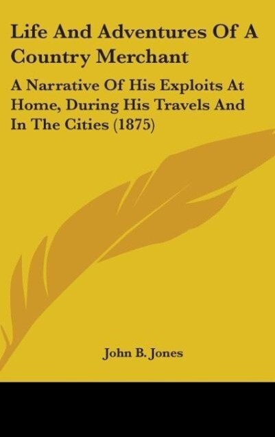 Life And Adventures Of A Country Merchant - John B. Jones