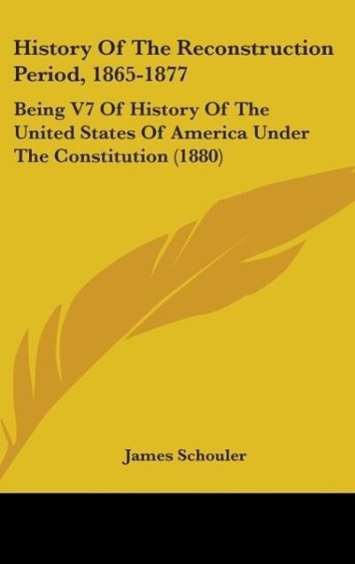 History Of The Reconstruction Period 1865-1877 - James Schouler