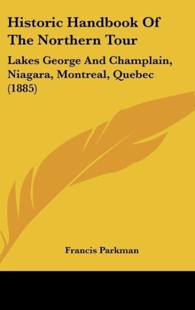 Historic Handbook Of The Northern Tour als Buch von Francis Parkman - Francis Parkman