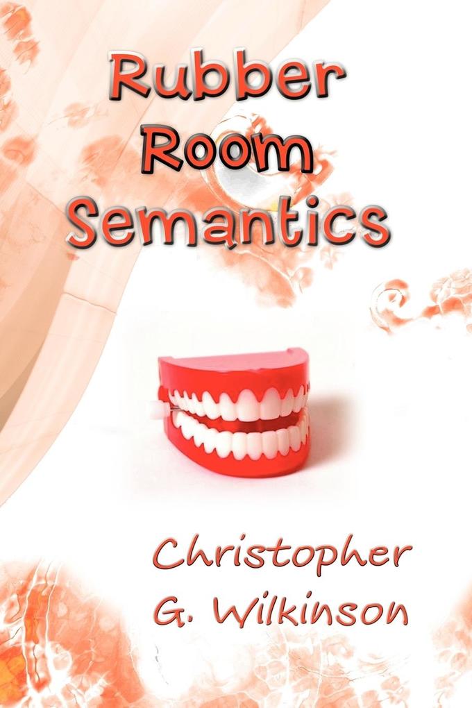 Rubber Room Semantics - Christopher G. Wilkinson