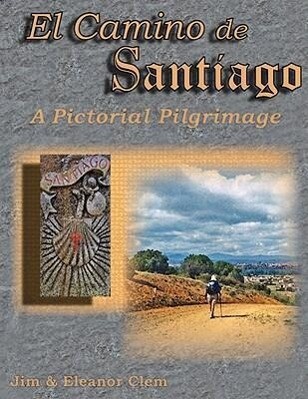 El Camino de Santiago A Pictorial Pilgrimage