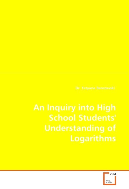 An Inquiry into High School Students' Understanding of Logarithms - Dr. Tetyana Berezovski