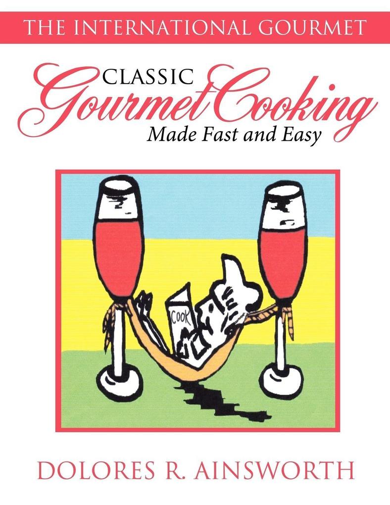 Classic Gourmet Cooking Made Fast and Easy