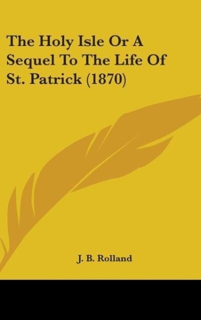 The Holy Isle Or A Sequel To The Life Of St. Patrick (1870)