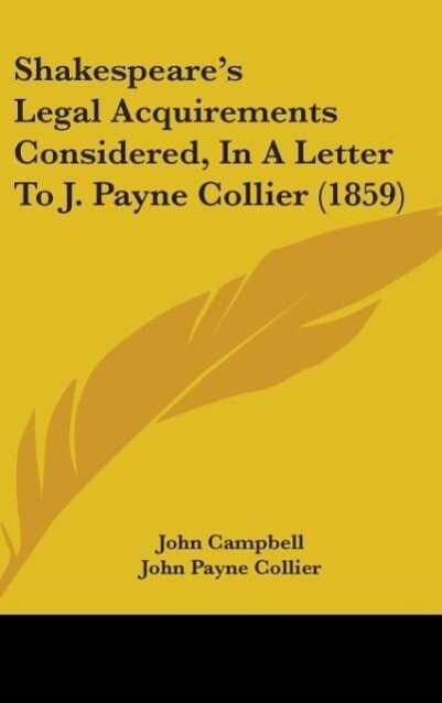 Shakespeare‘s Legal Acquirements Considered In A Letter To J. Payne Collier (1859)