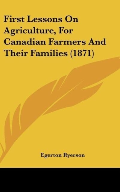 First Lessons On Agriculture For Canadian Farmers And Their Families (1871)