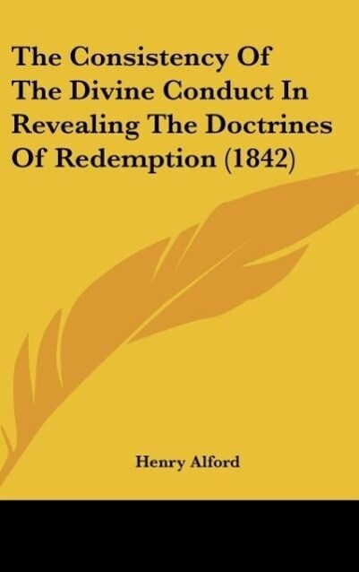 The Consistency Of The Divine Conduct In Revealing The Doctrines Of Redemption (1842) - Henry Alford