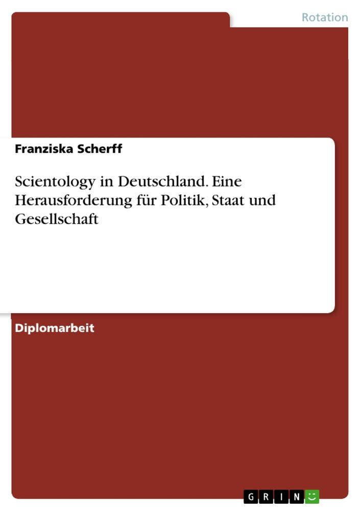 Scientology in Deutschland. Eine Herausforderung für Politik Staat und Gesellschaft - Franziska Scherff