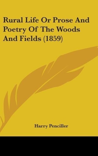 Rural Life Or Prose And Poetry Of The Woods And Fields (1859) - Harry Penciller