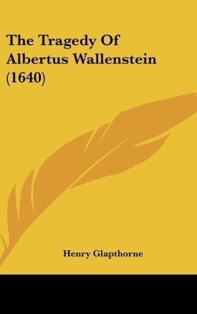 The Tragedy Of Albertus Wallenstein (1640) - Henry Glapthorne