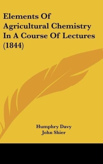 Elements Of Agricultural Chemistry In A Course Of Lectures (1844) - Humphry Davy